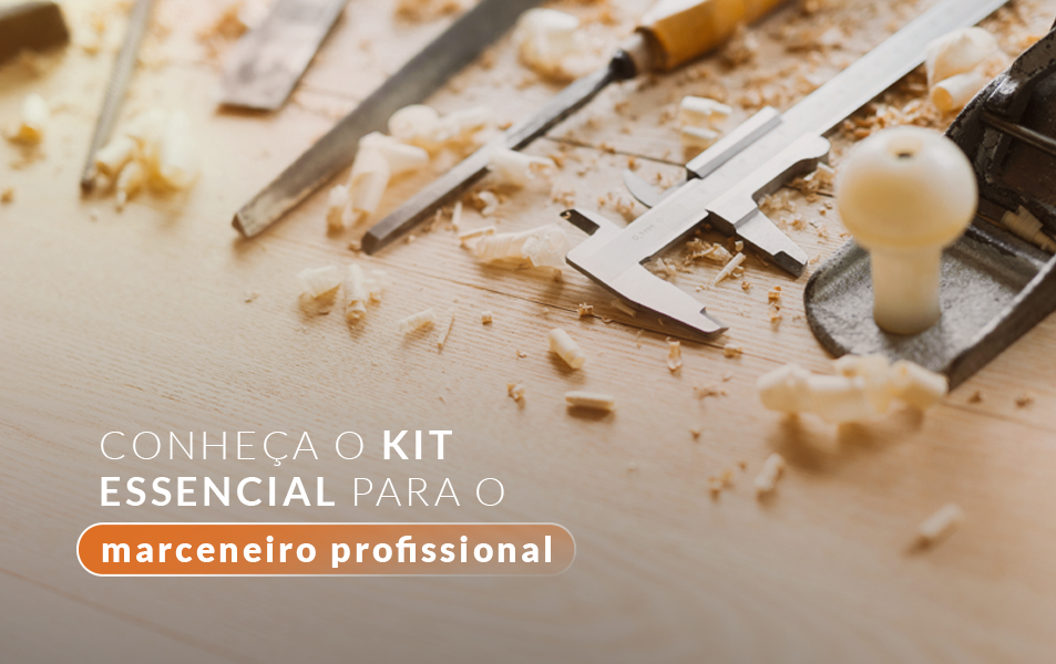 Conheça o kit essencial para o marceneiro profissional