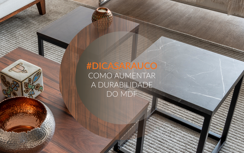 6 dicas para aumentar a durabilidade do seu móvel de MDF