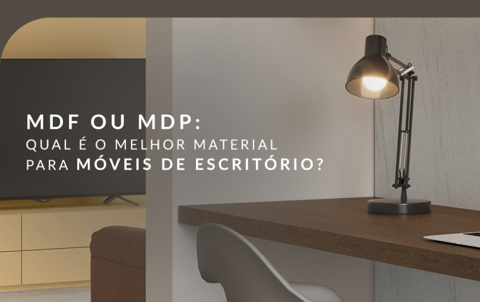 MDF ou MDP: qual é o melhor para móveis de escritório?