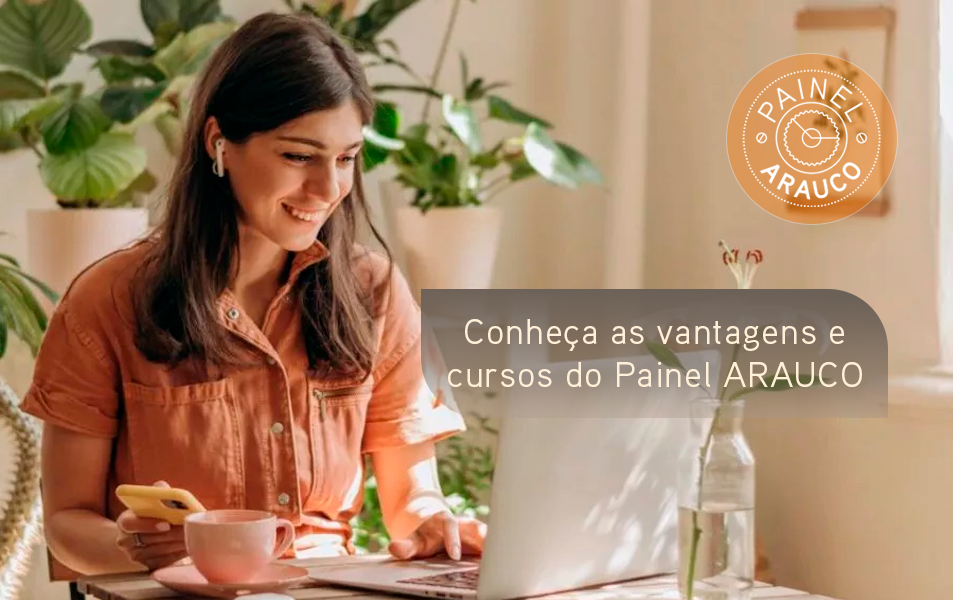 Conheças as vantagens que você tem através do Painel ARAUCO