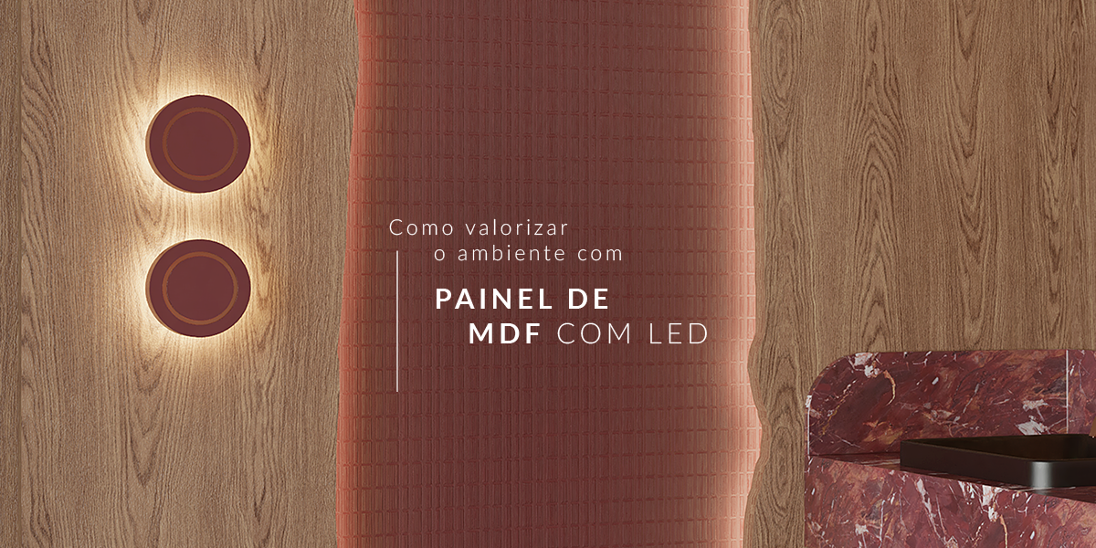 Painel de MDF com LED: uma alternativa sofisticada para valorizar o ambiente