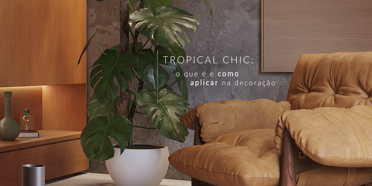 Tropical Chic: o que é e como aplicar na decoração