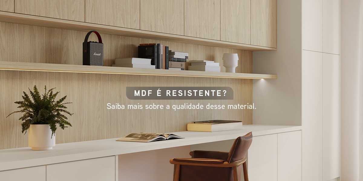 MDF é resistente? Saiba mais sobre a qualidade desse material